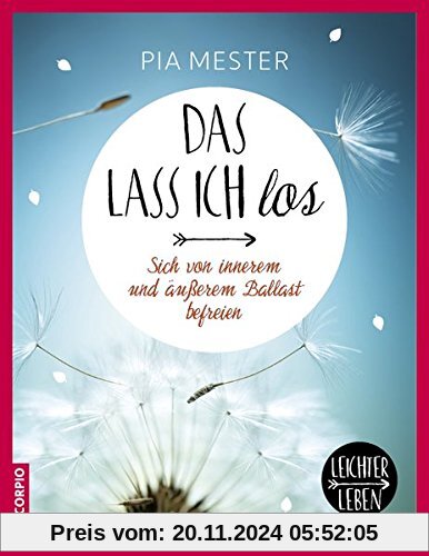 Das lass ich los! Sich von innerem und äußerem Ballast befreien (Leichter leben)