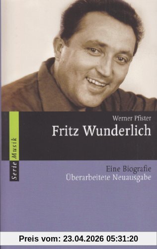 Fritz Wunderlich: Eine Biografie (Serie Musik)