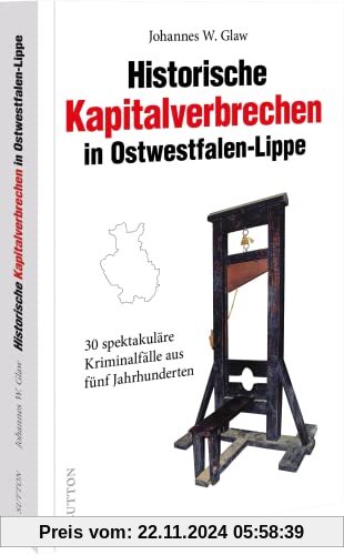 True Crime Deutschland – Historische Kapitalverbrechen in Ostwestfalen-Lippe: 30 spektakuläre Kriminalfälle aus fünf Jah