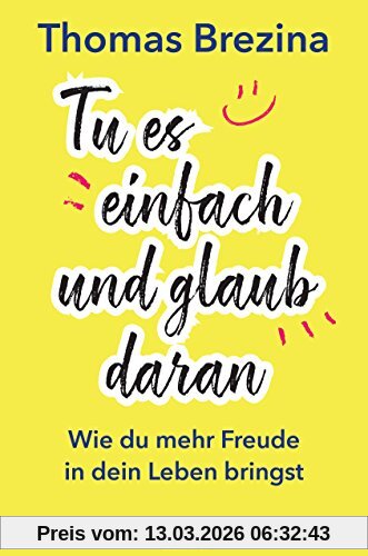 Thomas Brezina Tu Es Einfach Und Glaub Daran, Wie Du Mehr Freude In Dein Leben Bringst