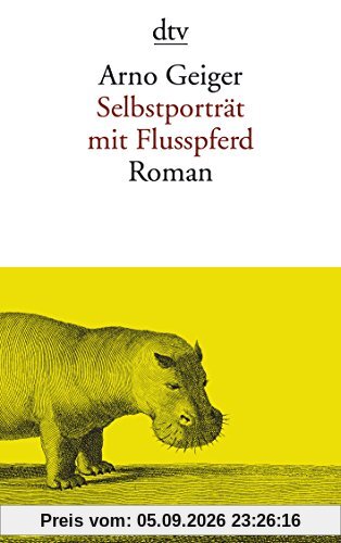 Selbstporträt mit Flusspferd: Roman