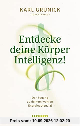 Entdecke deine KörperIntelligenz!: Der Zugang zu deinem wahren Energiepotenzial (Spiritualität)