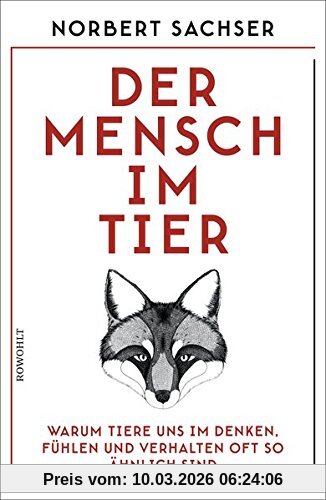 Norbert Sachser Der Mensch Im Tier, Warum Tiere Uns Im Denken, Fühlen Und Verhalten Oft So ähnlich Sind