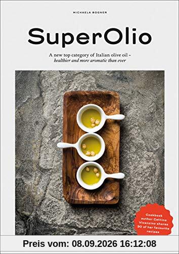 SuperOlio: The New Olive Oil with 30 recepies of Cettina Vicenzino