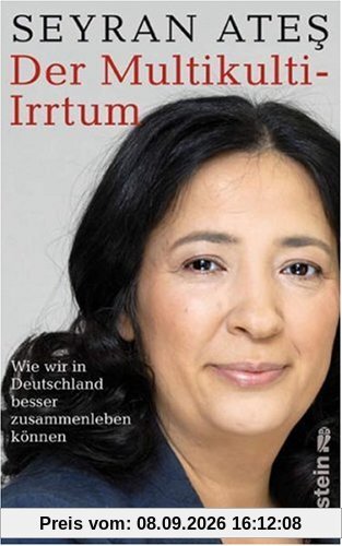 Der Multikulti-Irrtum - Wie wir in Deutschland besser zusammenleben können