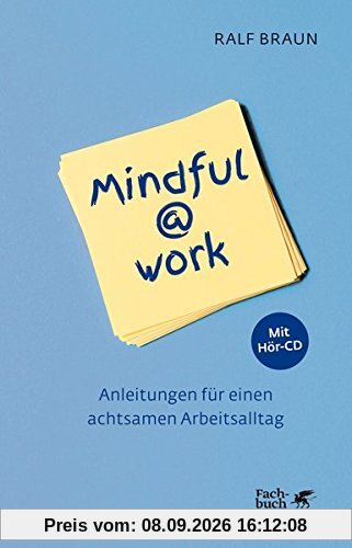 Mindful@work: Anleitungen für einen achtsamen Arbeitsalltag - mit Hör-CD