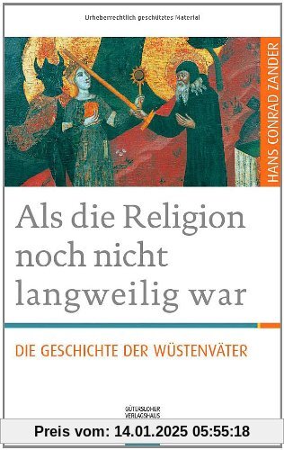 Als die Religion noch nicht langweilig war: Die Geschichte der Wüstenväter