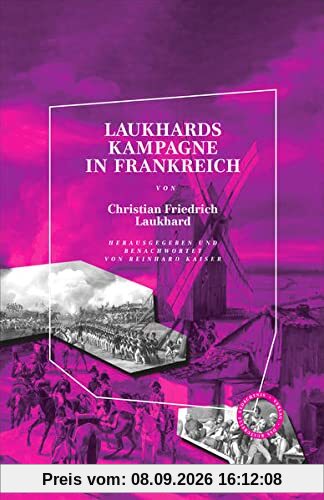 Laukhards Kampagne in Frankreich: Herausgegeben und benachwortet von Reinhard Kaiser