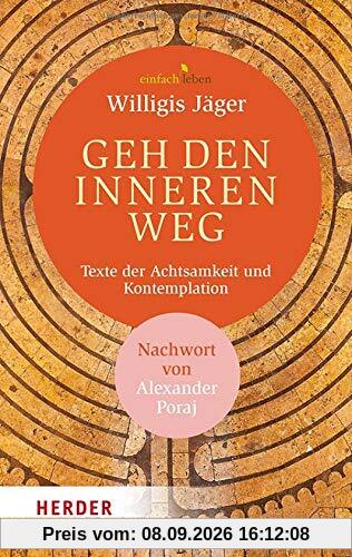 Geh den inneren Weg: Texte der Achtsamkeit und Kontemplation. Mit einem Nachwort von Alexander Poraj