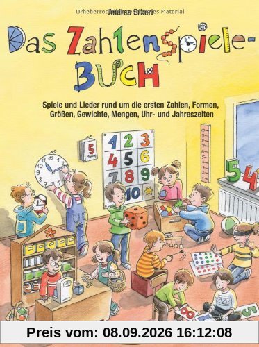 Das Zahlenspiele-Buch: Spiele und Lieder rund um die ersten Zahlen, Formen, Größen, Gewichte, Mengen, Uhr- und Jahreszeiten