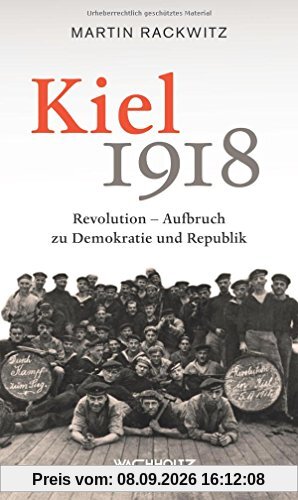 Kiel 1918: Revolution - Aufbruch zu Demokratie und Republik