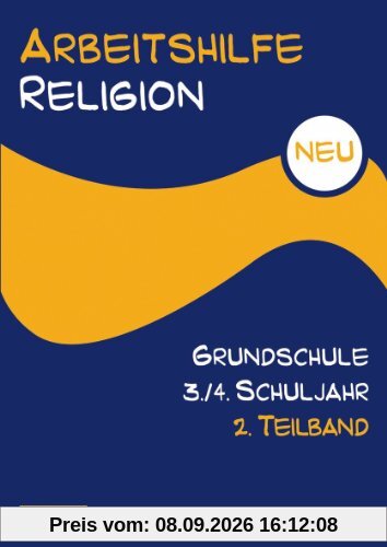 Arbeitshilfe Religion Grundschule NEU 3./4. Schuljahr 2. Teilband: Im Auftrag der Religionspädagogischen Projektentwicklung in Baden und Württemberg (RPE)