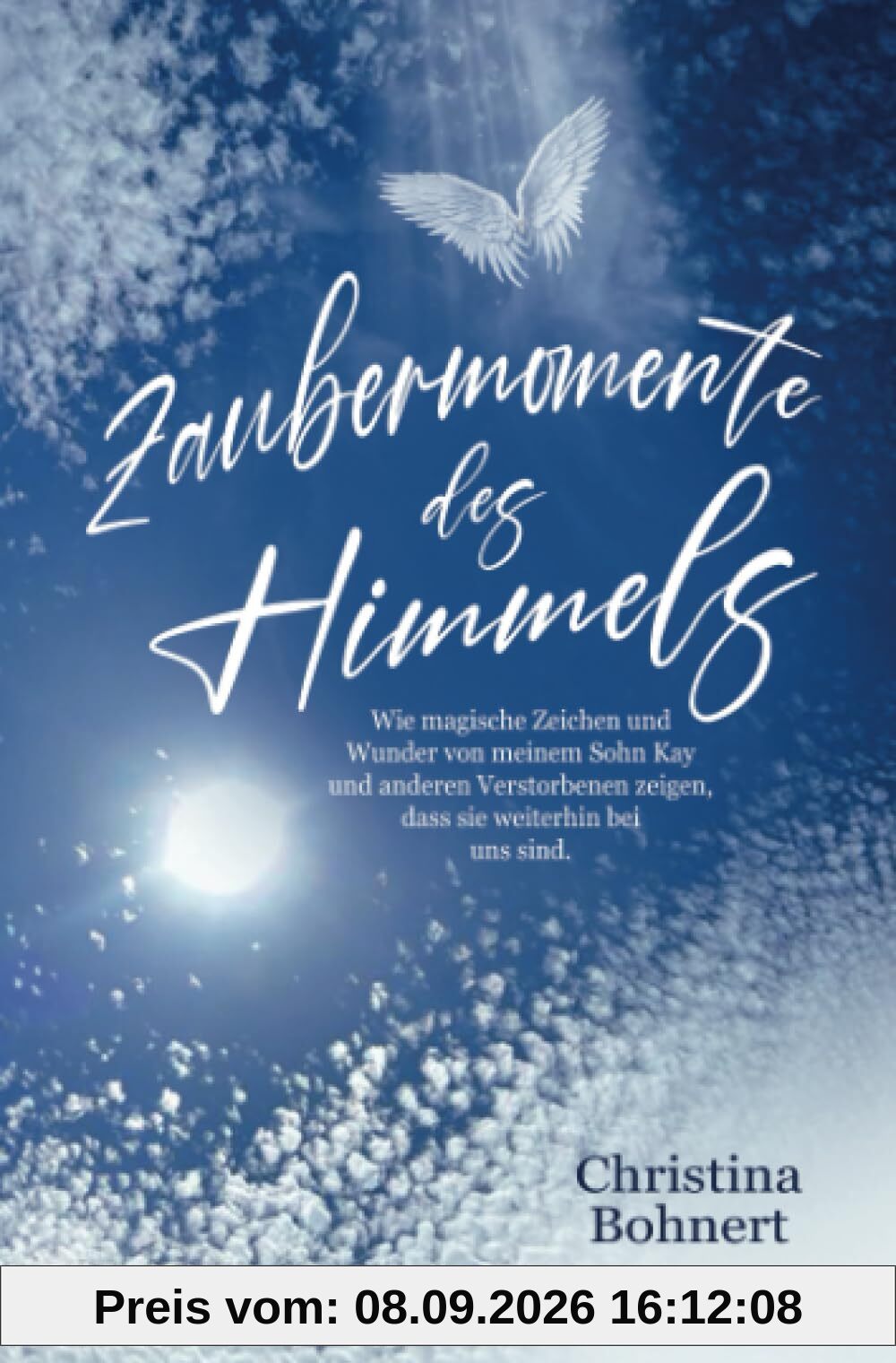 Zaubermomente des Himmels: Wie magische Zeichen und Wunder von meinem Sohn Kay und anderen Verstorbenen zeigen, dass sie weiterhin bei uns sind