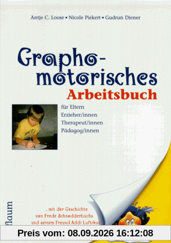 Graphomotorisches Arbeitsbuch: Für Eltern, Erzieher/innen, Therapeut/innen, Pädagog/innen. Mit der Geschichte von Frede Schnodderbüchs und seinem Freund Addi Luftikus in vielen bunten Bildern