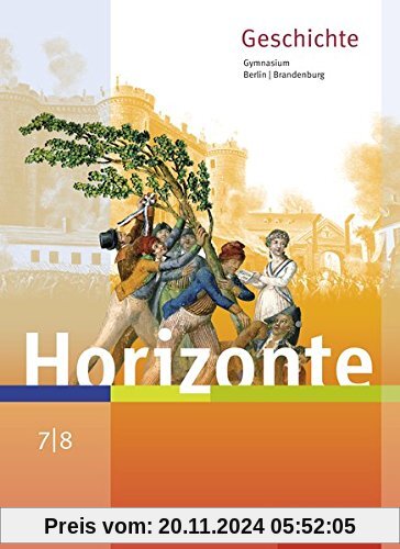 Horizonte - Geschichte für Berlin und Brandenburg - Ausgabe 2016: Schülerband 7 / 8