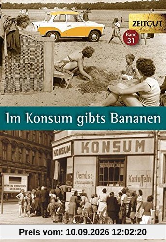 Im Konsum gibts Bananen. Klappenbroschur: Alltagsgeschichten aus der DDR. 1946-1989 (Zeitgut)