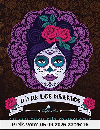 Dia De Los Muertos: Ein Malbuch für Erwachsene