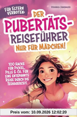 Für Eltern verboten: Der Pubertäts-Reiseführer nur für Mädchen! 100 Hacks für Pickel, Pille & Co. Für eine entspannte Reise durch die Teenagerzeit. ... mehr. (Die verrückten Pubertäts-Reiseführer)