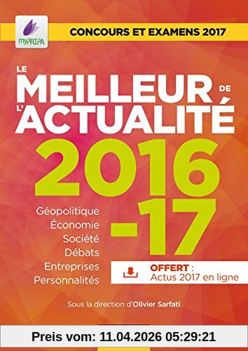Le meilleur de l'actualité 2016-2017 : géopolitique, économie, société, débats, entreprises, innovations, personnalités... : concours et examens 2017