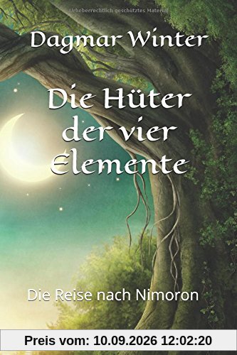 Die Hüter der vier Elemente: Die Reise nach Nimoron (Die Hüter der vier Elemente (Buchreihe), Band 1)