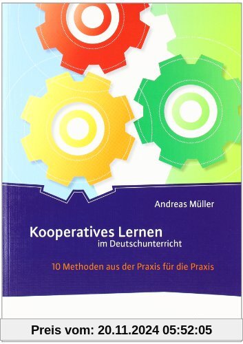 Kooperatives Lernen im Deutschunterricht: 10 Methoden aus der Praxis für die Praxis