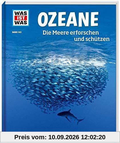 WAS IST WAS Band 143 Ozeane. Die Meere erforschen und schützen (WAS IST WAS Sachbuch, Band 143)