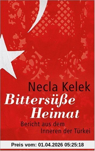 Necla Kelek Bittersüße Heimat., Bericht Aus Dem Inneren Der Türkei, Bericht Aus Dem Inneren Der TÃ1/4rkei