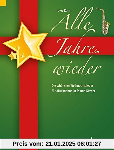 Alle Jahre wieder: Die schönsten Weihnachtslieder. Alt-Saxophon in Es und Klavier.