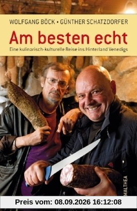 Am besten echt - Eine kulinarisch-kulturelle Reise ins Hinterland Venedigs