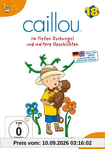 Caillou 18 - Im tiefen Dschungel und weitere Geschichten