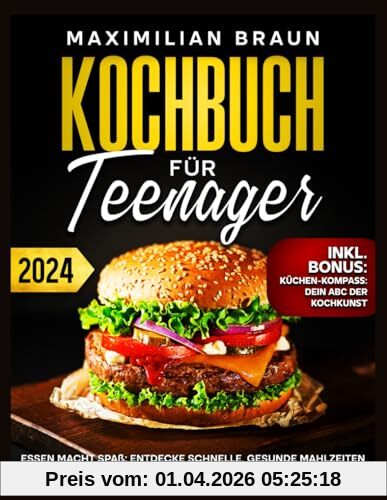 Kochbuch for Teenager: Essen Macht Spaß: Entdecke schnelle, gesunde Mahlzeiten für den Alltag – Perfekt für junge Küchenhelden