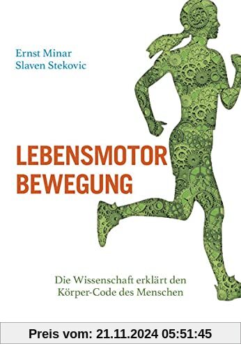 Lebensmotor Bewegung: Die Wissenschaft erklärt den Körper-Code des Menschen