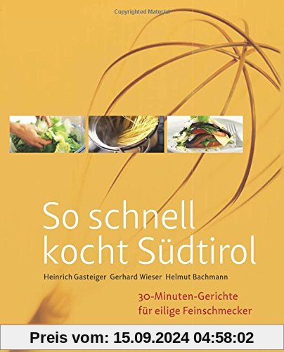 So schnell kocht Südtirol: 30-Minuten-Gerichte für eilige Feinschmecker