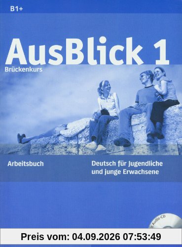 AusBlick 1 Brückenkurs: Deutsch für Jugendliche und junge Erwachsene.Deutsch als Fremdsprache / Arbeitsbuch mit integrierter Audio-CD: Deutsch für ... Arbeitsbuch mit eingelegter Audio-CD