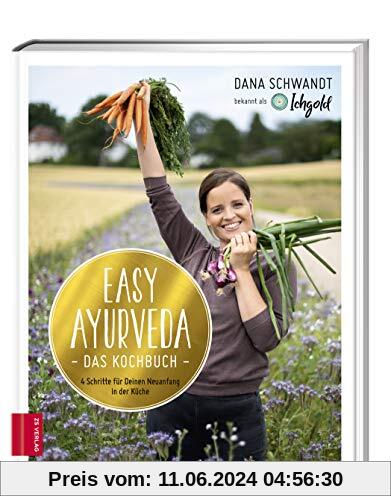 Easy Ayurveda ― Das Kochbuch: 4 Schritte für deinen Neuanfang in der Küche