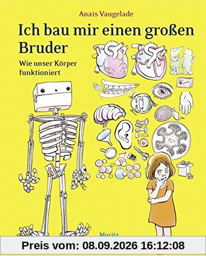 Ich bau mir einen großen Bruder: Wie unser Körper funktioniert