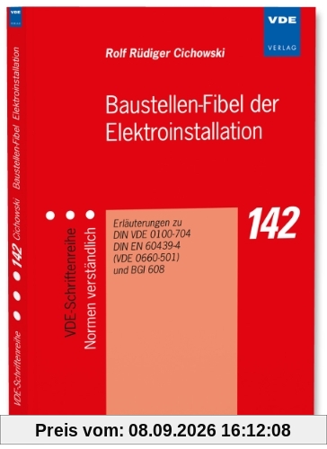 Baustellen-Fibel der Elektroinstallation: Elektrische Anlagen und Betriebsmittel auf Baustellen, Erläuterungen zu DIN VDE 0100-704, DIN EN 61439-4 ... Normen und Unfallverhütungsvorschriften (UVV)