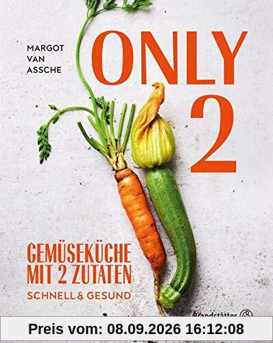 Only Two: Gemüseküche mit zwei Zutaten: schnell & gesund