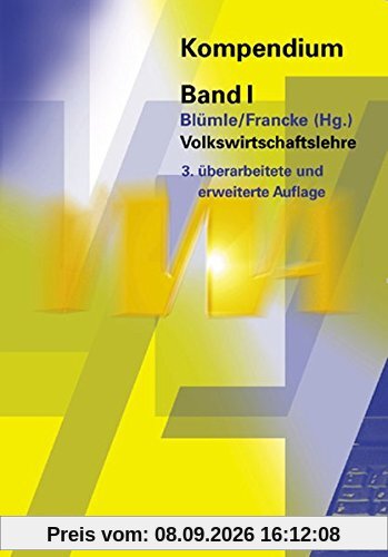 Volkswirtschaftslehre: VWA-Kompendium Band 1