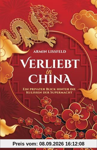 Verliebt in China: Ein privater Blick hinter die Kulissen der Supermacht