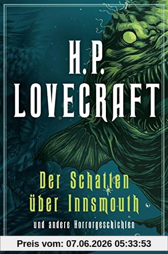 H.P. Lovecraft, Der Schatten über Innsmouth. Horrorgeschichten neu übersetzt von Florian F. Marzin: Das Ding auf der Schwelle, Der Flüsterer im Dunkel, Der Schatten aus der Zeit, Die Farbe aus dem All