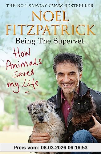 Fitzpatrick, Professor Noel How Animals Saved My Life, Being The Supervet, The Number 1 Sunday Times Bestseller