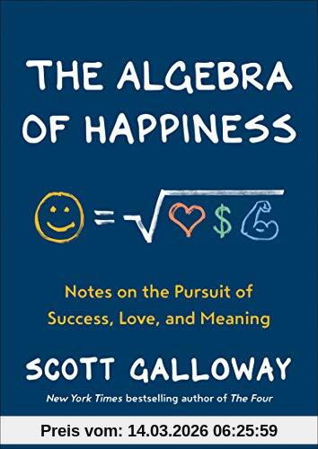 Scott Galloway The Algebra Of Happiness, Notes On The Pursuit Of Success, Love, And Meaning