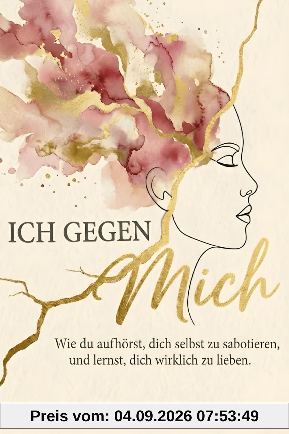Ich gegen mich – Wie du aufhörst, dich selbst zu sabotieren, und lernst, dich selbst wirklich zu lieben