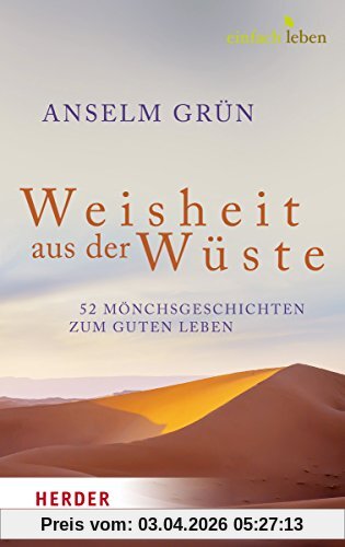 Weisheit aus der Wüste: 52 Mönchsgeschichten zum guten Leben