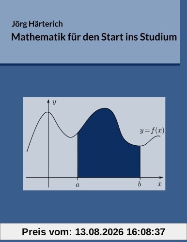 Mathematik für den Start ins Studium: Ein Vorkurs für Studierende der Natur- und Ingenieurwissenschaften