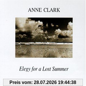 Anne Clark Elegy For A Lost Summer
