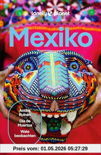 LONELY PLANET Reiseführer Mexiko: Eigene Wege gehen und Einzigartiges erleben.