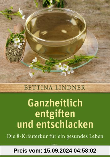 Ganzheitlich entgiften und entschlacken: Die 8-Kräuterkur für ein gesundes Leben