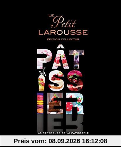 Le Petit Larousse pâtissier : la référence de la pâtisserie